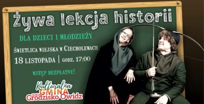 Żywa lekcja historii dla dzieci i młodzieży w Ciecholewach