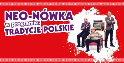Tczew: Kabaret Neo-Nówka - nowy program: Tradycje Polskie