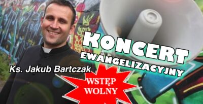 Koncert Ewangelizacyjny z ks. Jakubem Bartczakiem w Tczewie