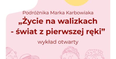 „Życie na walizkach – świat z pierwszej ręki”  wykład Marka Karbowiaka
