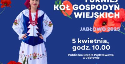 Powiat Starogardzki Zaprasza na XVI Powiatowy Turniej Kół Gospodyń Wiejskich w Jabłowie 2025