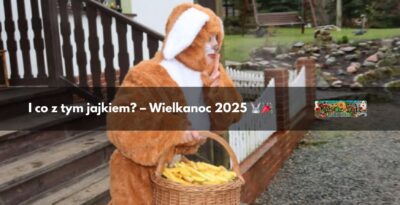 „I co z tym jajkiem?” – Wielkanocne świętowanie na Rajskich Łąkach 2025 Rajkowy