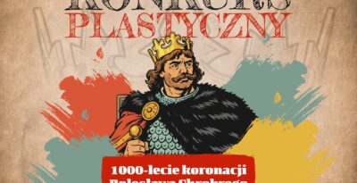 FINAŁ - Międzynarodowego Konkursu Plastycznego „1000-lecie koronacji Bolesława Chrobrego na króla Polski”