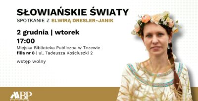 Słowiańskie światy – spotkanie z Elwirą Dresler-Janik w Tczewie