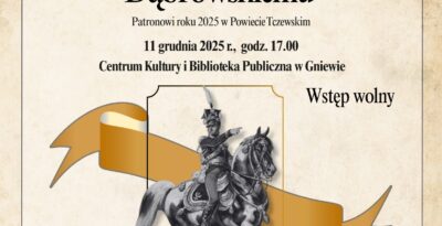 Spotkanie Kulturalne z historią i poezją w Gniewie - Wieczór poświęcony gen. Janowi Henrykowi Dąbrowskiemu