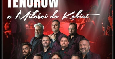 Koncert 10 Tenorów – „Z MIŁOŚCI DO KOBIET” w Świeciu