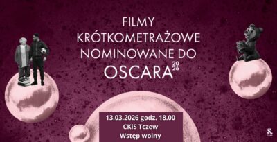 Nominowane do Oscara 2026 – krótkometrażowe filmy w Tczewie