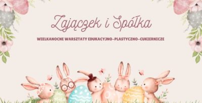 Zajączek i spółka - Wielkanocne warsztaty w Świeciu - 4 Termin