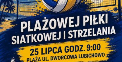 Wakacyjny Turniej Plażowej Piłki Siatkowej i Strzelania w Lubichowie