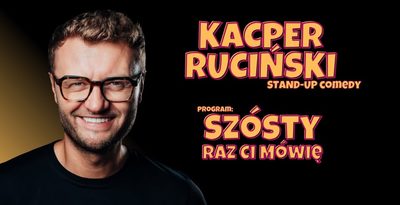 Kacper Ruciński – „Szósty raz ci mówię” | nowy program stand-up w Starogardzie Gdańskim