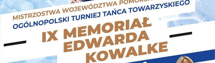IX MEMORIAŁ EDWARDA KOWALKE - Mistrzostwa Województwa Pomorskiego w Tańcu w Starogardzie Gdańskim